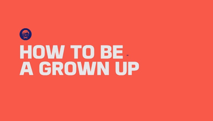 How to be a Grown Up
